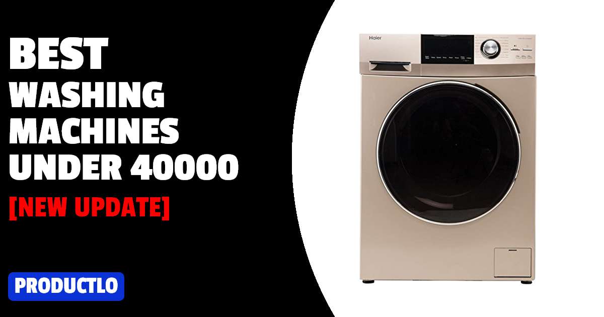 Best Washing Machines Under 40000 in India 2024